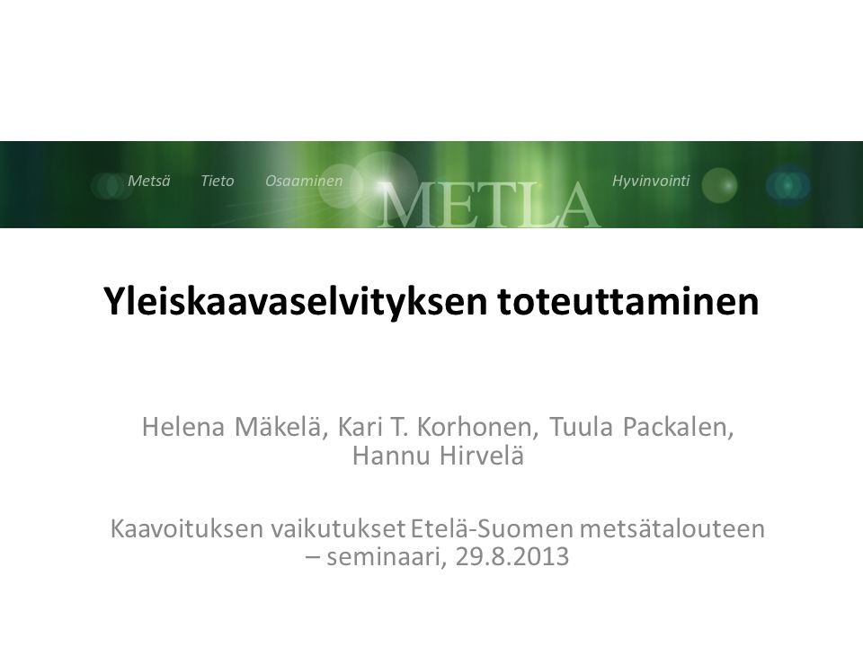 Metsä Tieto Osaaminen Hyvinvointi Yleiskaavaselvityksen toteuttaminen Helena Mäkelä, Kari T.