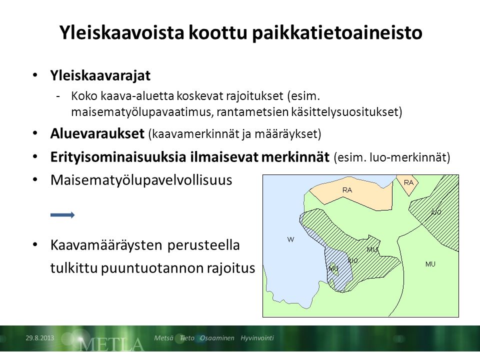 Metsä Tieto Osaaminen Hyvinvointi Yleiskaavoista koottu paikkatietoaineisto Yleiskaavarajat -Koko kaava-aluetta koskevat rajoitukset (esim.