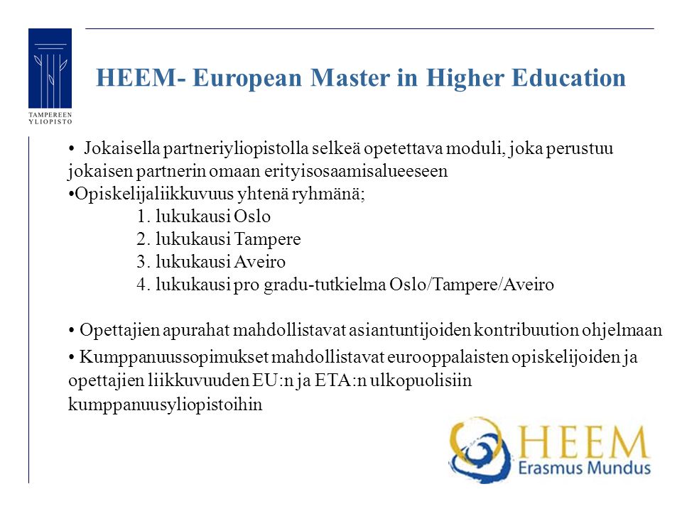 HEEM- European Master in Higher Education Jokaisella partneriyliopistolla selkeä opetettava moduli, joka perustuu jokaisen partnerin omaan erityisosaamisalueeseen Opiskelijaliikkuvuus yhtenä ryhmänä; 1.