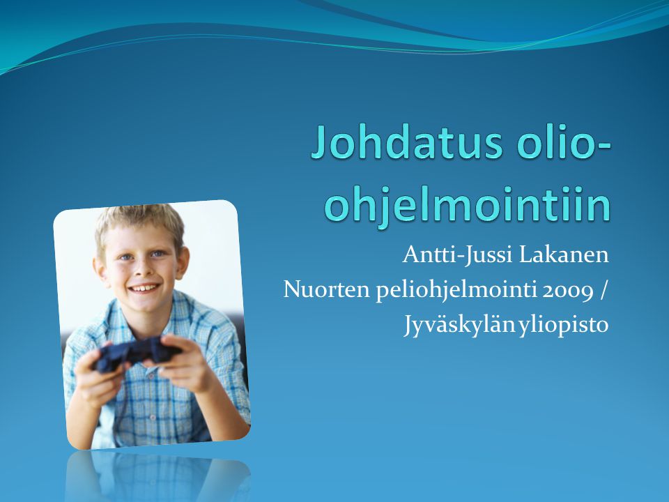 Antti-Jussi Lakanen Nuorten peliohjelmointi 2009 / Jyväskylän yliopisto