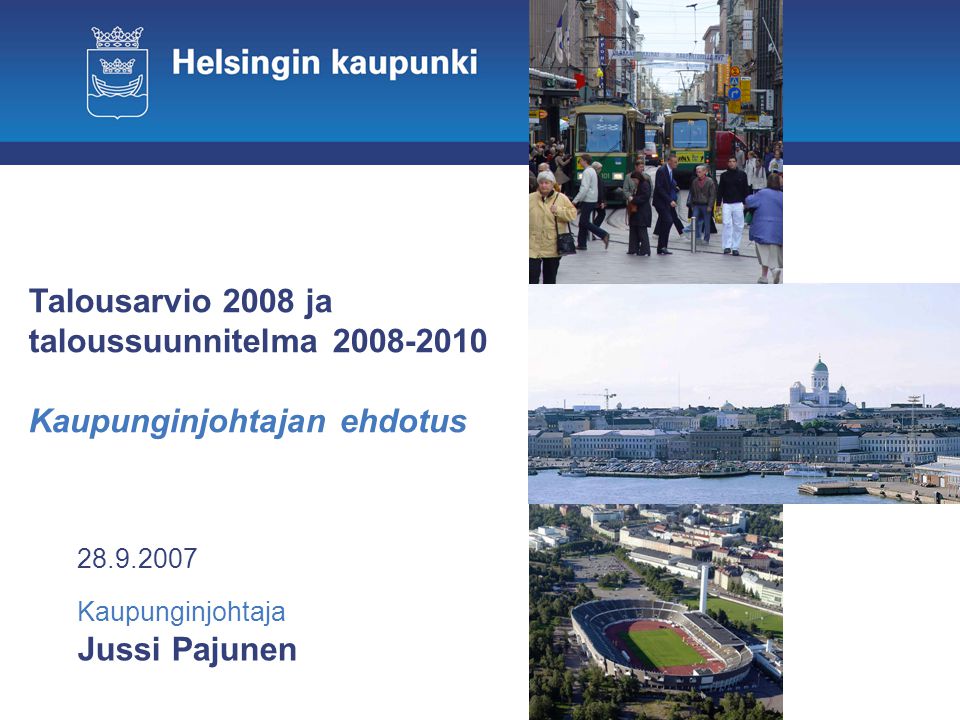 Jussi Pajunen Kaupunginjohtaja Talousarvio 2008 ja taloussuunnitelma Kaupunginjohtajan ehdotus