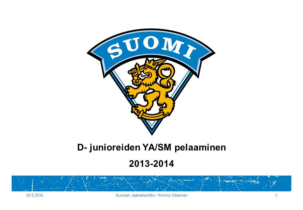 Suomen Jääkiekkoliitto / Kimmo Oikarinen1 D- junioreiden YA/SM pelaaminen