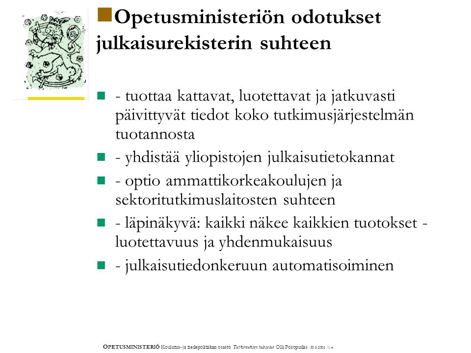 O PETUSMINISTERIÖ Koulutus- ja tiedepolitiikan osasto Tutkimuksen tulosalue Olli Poropudas / /1.4.