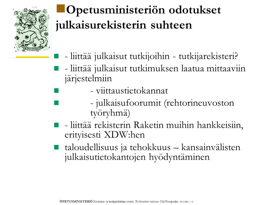 O PETUSMINISTERIÖ Koulutus- ja tiedepolitiikan osasto Tutkimuksen tulosalue Olli Poropudas / /1.5.