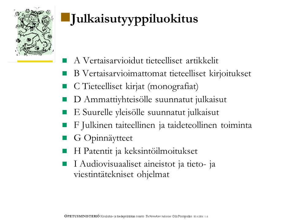 O PETUSMINISTERIÖ Koulutus- ja tiedepolitiikan osasto Tutkimuksen tulosalue Olli Poropudas / /1.6.