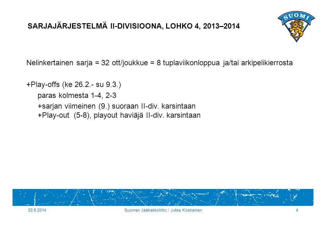 SARJAJÄRJESTELMÄ II-DIVISIOONA, LOHKO 4, 2013–2014 Nelinkertainen sarja = 32 ott/joukkue = 8 tuplaviikonloppua ja/tai arkipelikierrosta +Play-offs (ke su 9.3.) paras kolmesta 1-4, 2-3 +sarjan viimeinen (9.) suoraan II-div.