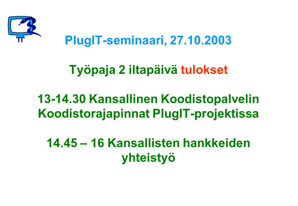 PlugIT-seminaari, Työpaja 2 iltapäivä tulokset Kansallinen Koodistopalvelin Koodistorajapinnat PlugIT-projektissa – 16 Kansallisten hankkeiden yhteistyö