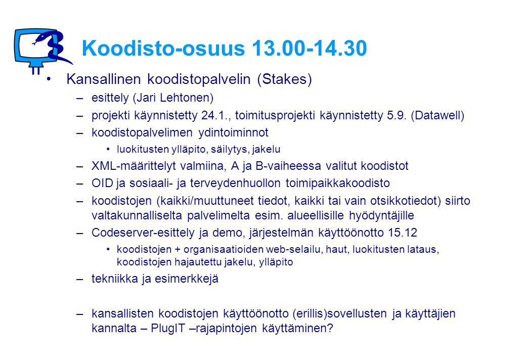 Koodisto-osuus Kansallinen koodistopalvelin (Stakes) –esittely (Jari Lehtonen) –projekti käynnistetty 24.1., toimitusprojekti käynnistetty 5.9.