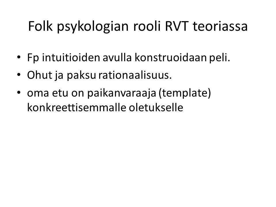Folk psykologian rooli RVT teoriassa Fp intuitioiden avulla konstruoidaan peli.