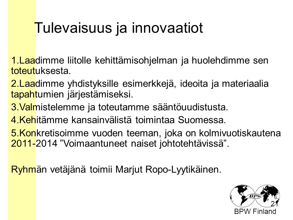 BPW Finland Tulevaisuus ja innovaatiot 21 1.Laadimme liitolle kehittämisohjelman ja huolehdimme sen toteutuksesta.