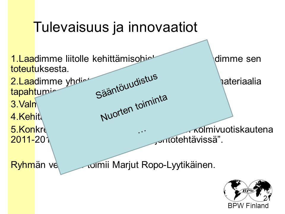 BPW Finland Tulevaisuus ja innovaatiot 21 1.Laadimme liitolle kehittämisohjelman ja huolehdimme sen toteutuksesta.