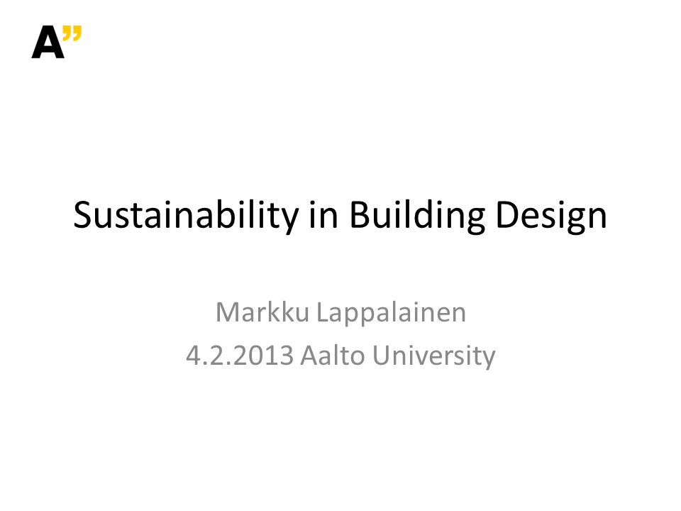 Markku Lappalainen Aalto University Sustainability in Building Design