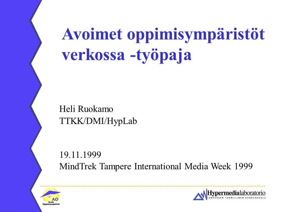 Avoimet oppimisympäristöt verkossa -työpaja Heli Ruokamo TTKK/DMI/HypLab MindTrek Tampere International Media Week 1999