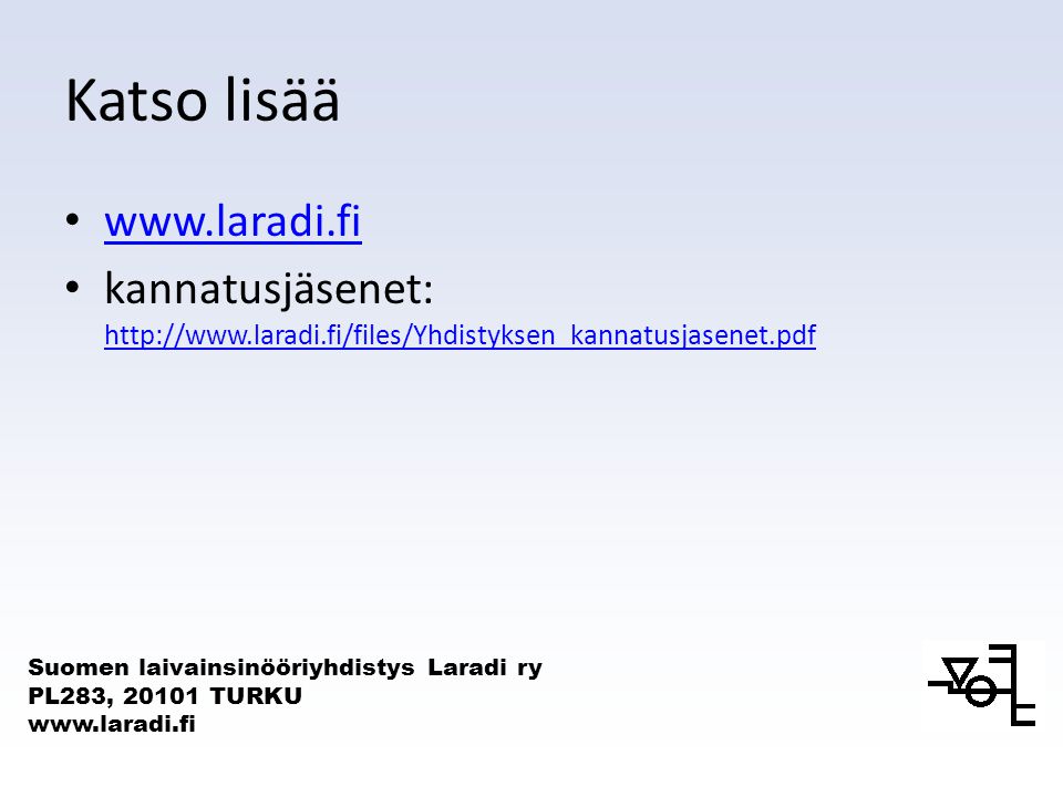 Suomen laivainsinööriyhdistys Laradi ry PL283, TURKU   Katso lisää   kannatusjäsenet: