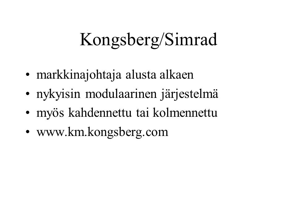 Kongsberg/Simrad markkinajohtaja alusta alkaen nykyisin modulaarinen järjestelmä myös kahdennettu tai kolmennettu