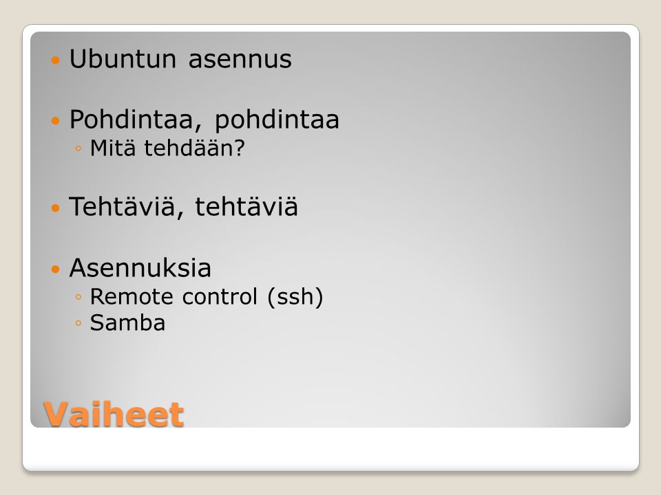 Vaiheet Ubuntun asennus Pohdintaa, pohdintaa ◦Mitä tehdään.