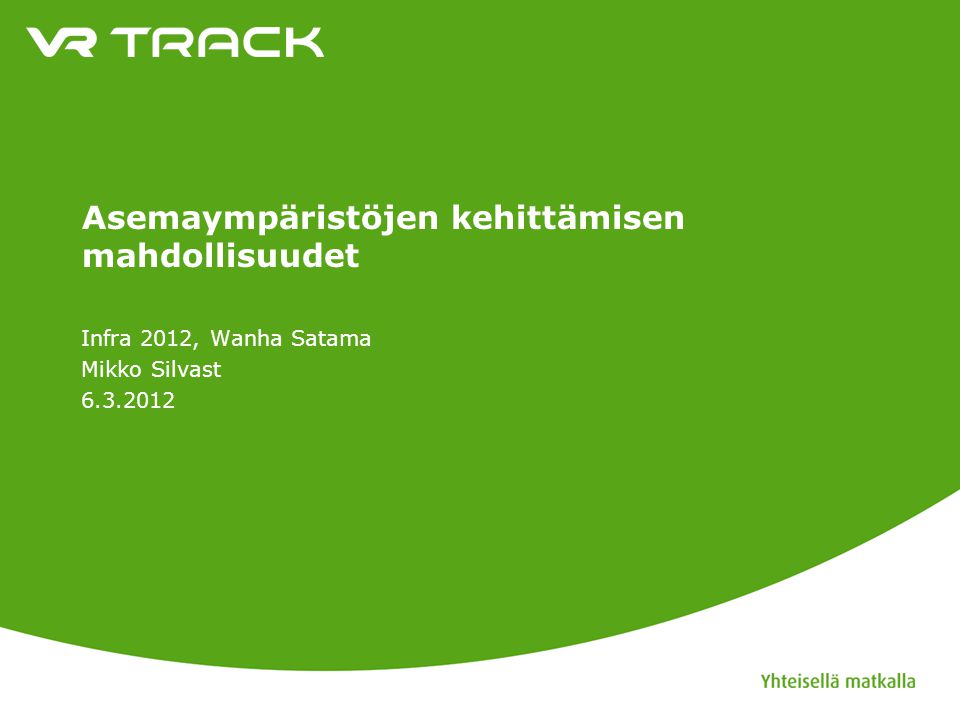 Asemaympäristöjen kehittämisen mahdollisuudet Infra 2012, Wanha Satama Mikko Silvast