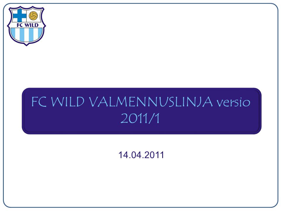 FC WILD VALMENNUSLINJA versio 2011/
