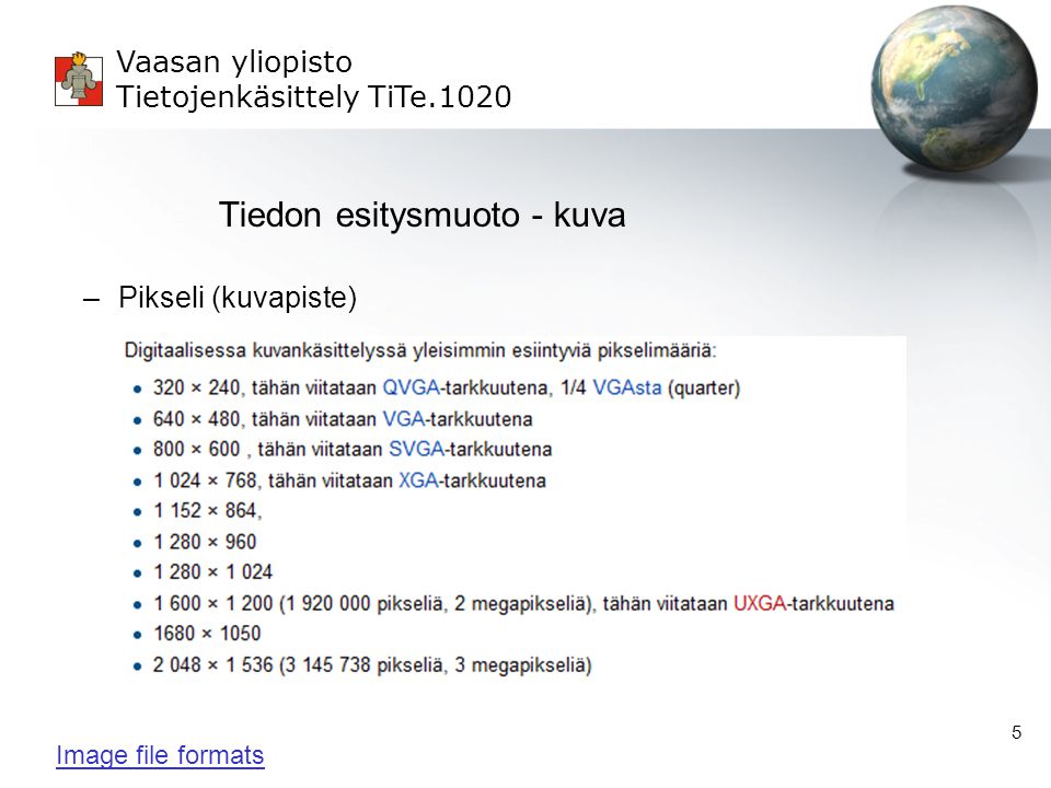 Vaasan yliopisto Tietojenkäsittely TiTe Tiedon esitysmuoto - kuva –Pikseli (kuvapiste) Image file formats