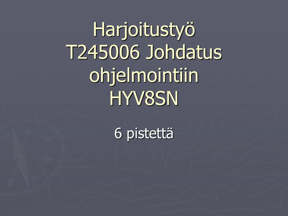 Harjoitustyö T Johdatus ohjelmointiin HYV8SN 6 pistettä