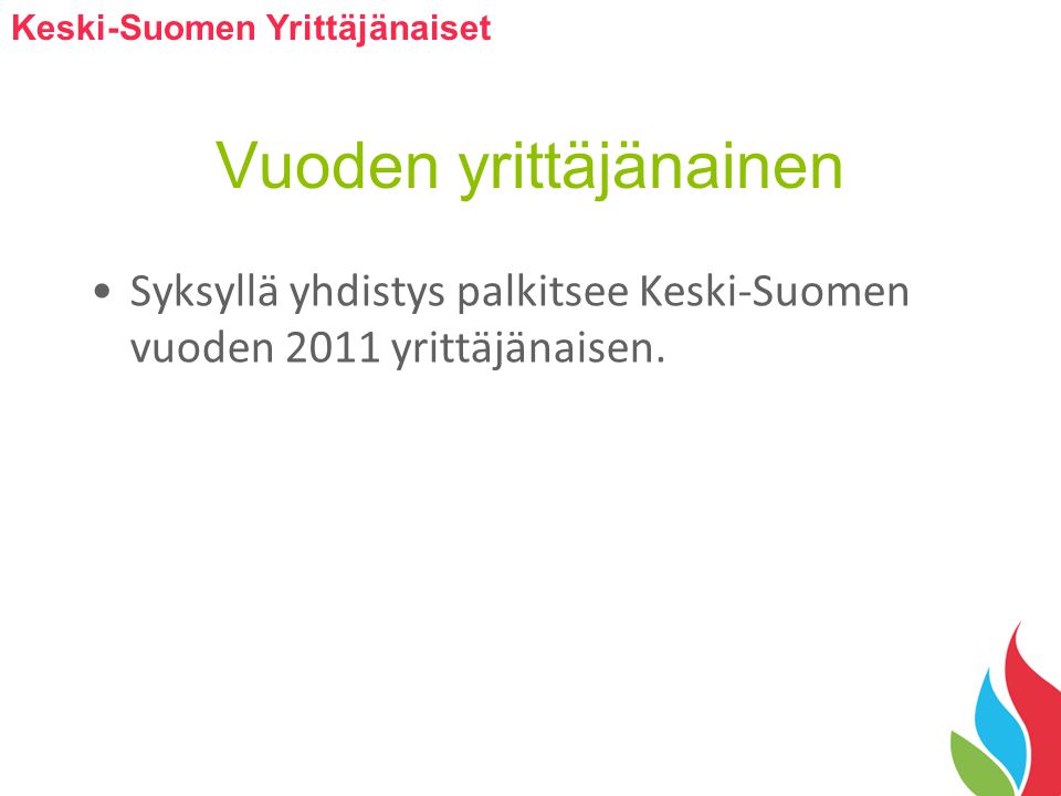 Vuoden yrittäjänainen Syksyllä yhdistys palkitsee Keski-Suomen vuoden 2011 yrittäjänaisen.