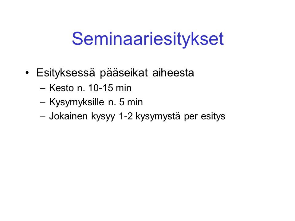 Seminaariesitykset Esityksessä pääseikat aiheesta –Kesto n.
