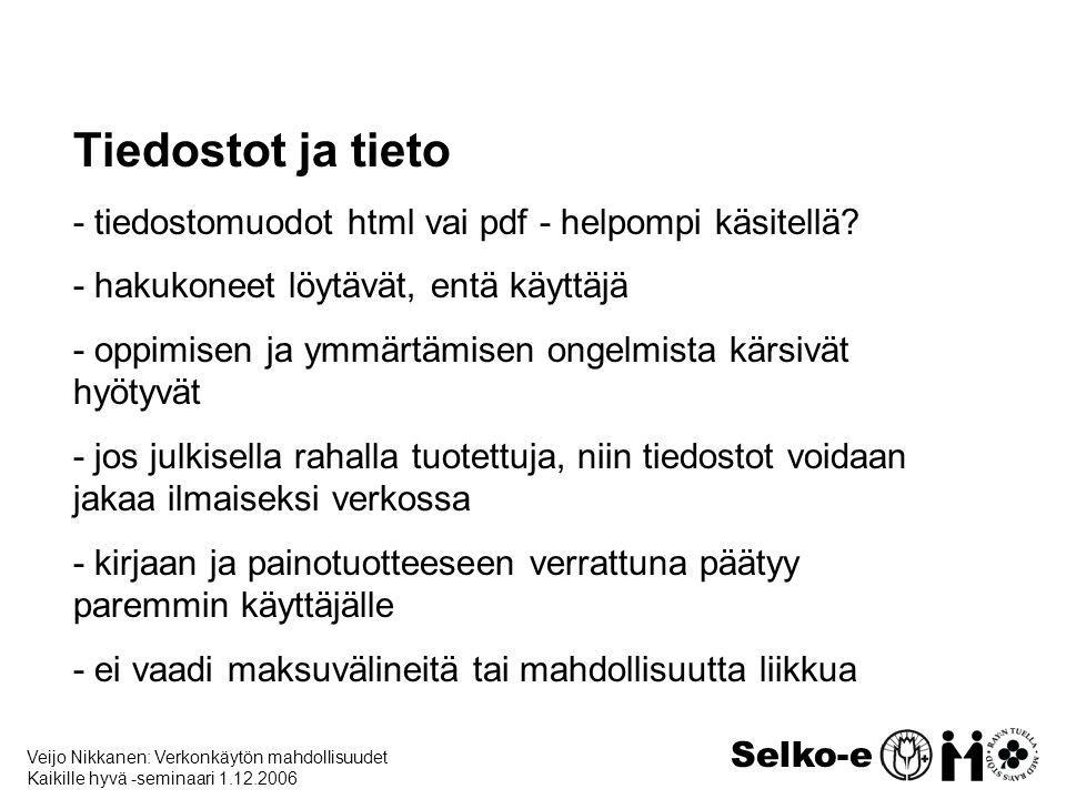Veijo Nikkanen: Verkonkäytön mahdollisuudet Kaikille hyvä -seminaari Selko-e Tiedostot ja tieto - tiedostomuodot html vai pdf - helpompi käsitellä.