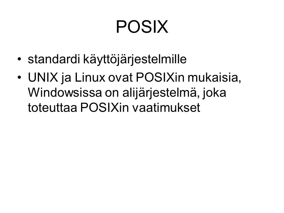 POSIX standardi käyttöjärjestelmille UNIX ja Linux ovat POSIXin mukaisia, Windowsissa on alijärjestelmä, joka toteuttaa POSIXin vaatimukset