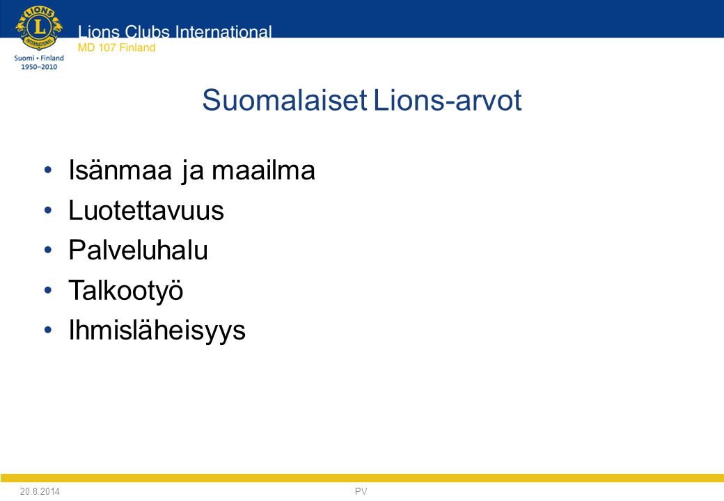 Suomalaiset Lions-arvot Isänmaa ja maailma Luotettavuus Palveluhalu Talkootyö Ihmisläheisyys PV