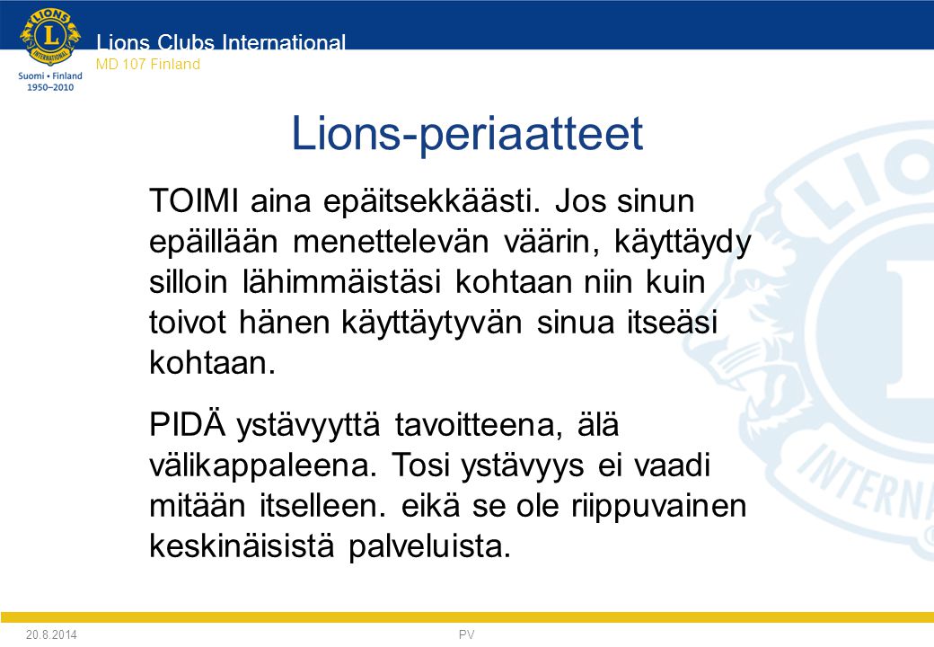Lions Clubs International MD 107 Finland Lions-periaatteet TOIMI aina epäitsekkäästi.