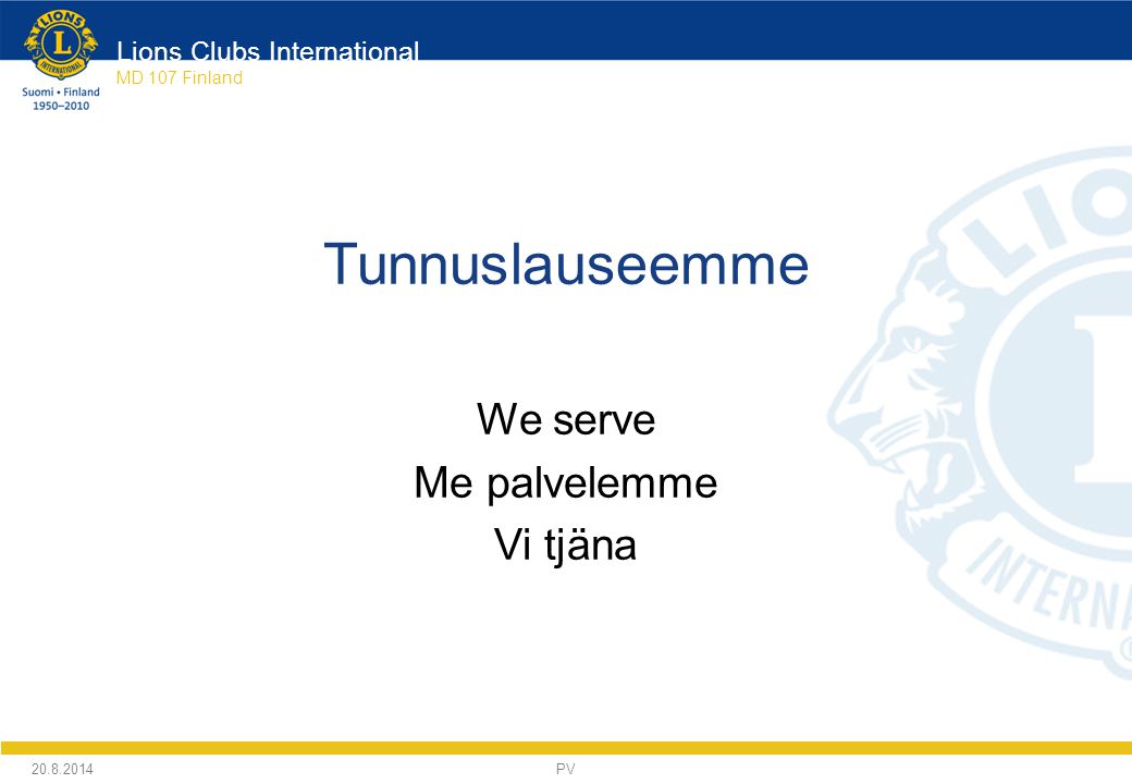 Lions Clubs International MD 107 Finland Tunnuslauseemme We serve Me palvelemme Vi tjäna PV