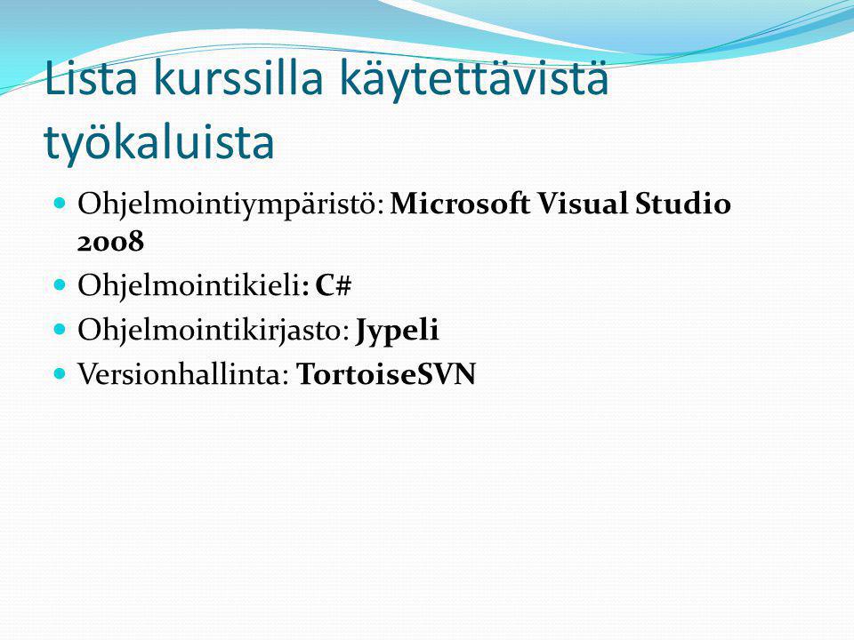 Lista kurssilla käytettävistä työkaluista Ohjelmointiympäristö: Microsoft Visual Studio 2008 Ohjelmointikieli: C# Ohjelmointikirjasto: Jypeli Versionhallinta: TortoiseSVN