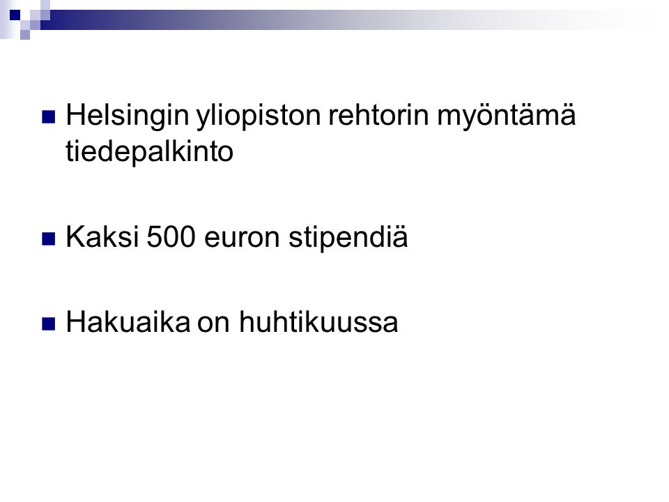 Helsingin yliopiston rehtorin myöntämä tiedepalkinto Kaksi 500 euron stipendiä Hakuaika on huhtikuussa