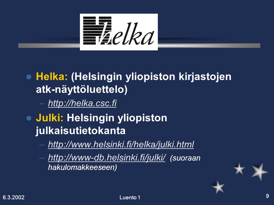 Luento 1 9 Helka: (Helsingin yliopiston kirjastojen atk-näyttöluettelo) –  Julki: Helsingin yliopiston julkaisutietokanta –  –  (suoraan hakulomakkeeseen)