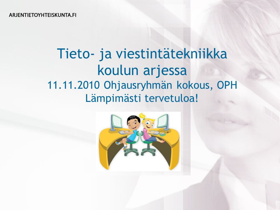 Tieto- ja viestintätekniikka koulun arjessa Ohjausryhmän kokous, OPH Lämpimästi tervetuloa!