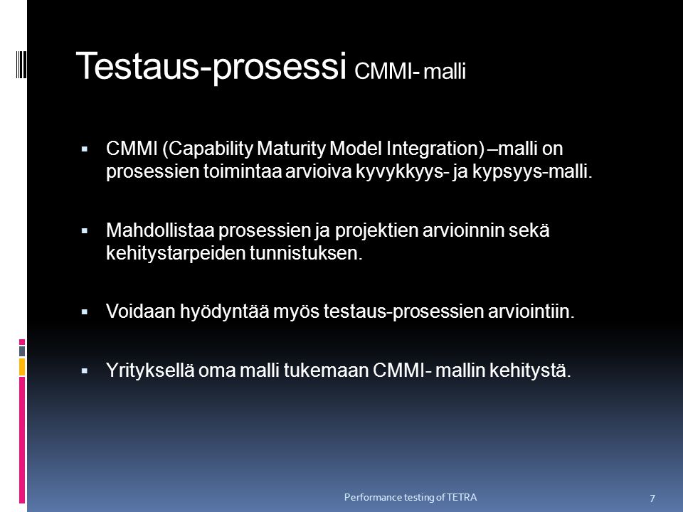 Testaus-prosessi CMMI- malli  CMMI (Capability Maturity Model Integration) –malli on prosessien toimintaa arvioiva kyvykkyys- ja kypsyys-malli.