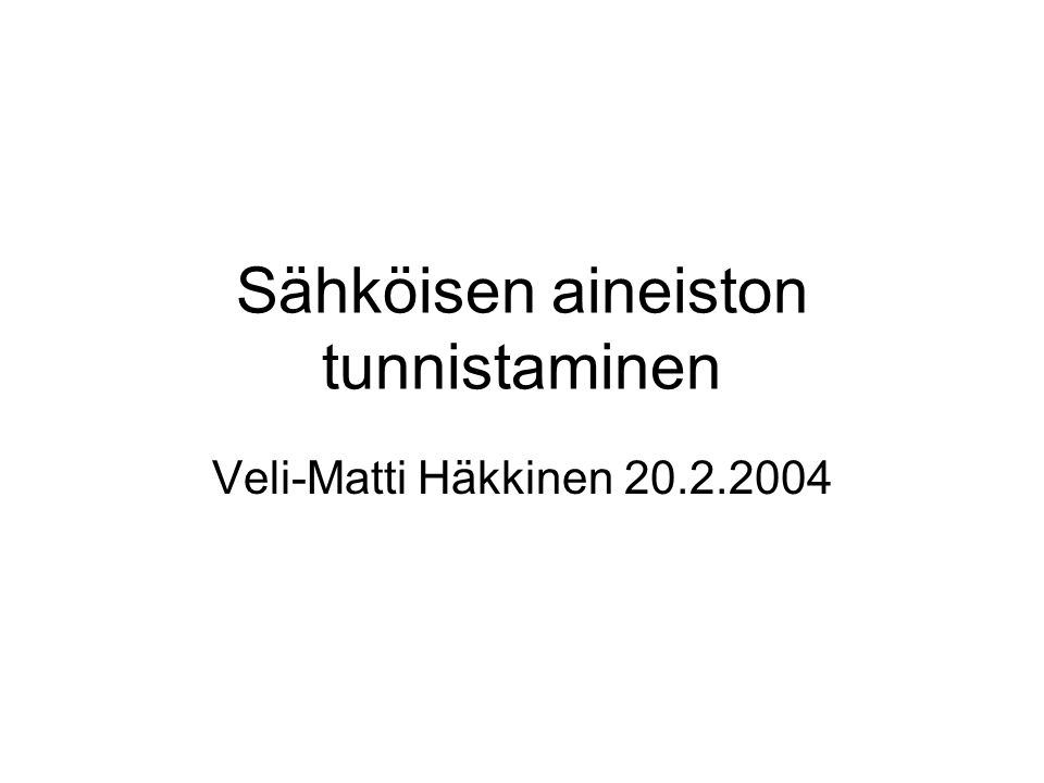 Sähköisen aineiston tunnistaminen Veli-Matti Häkkinen