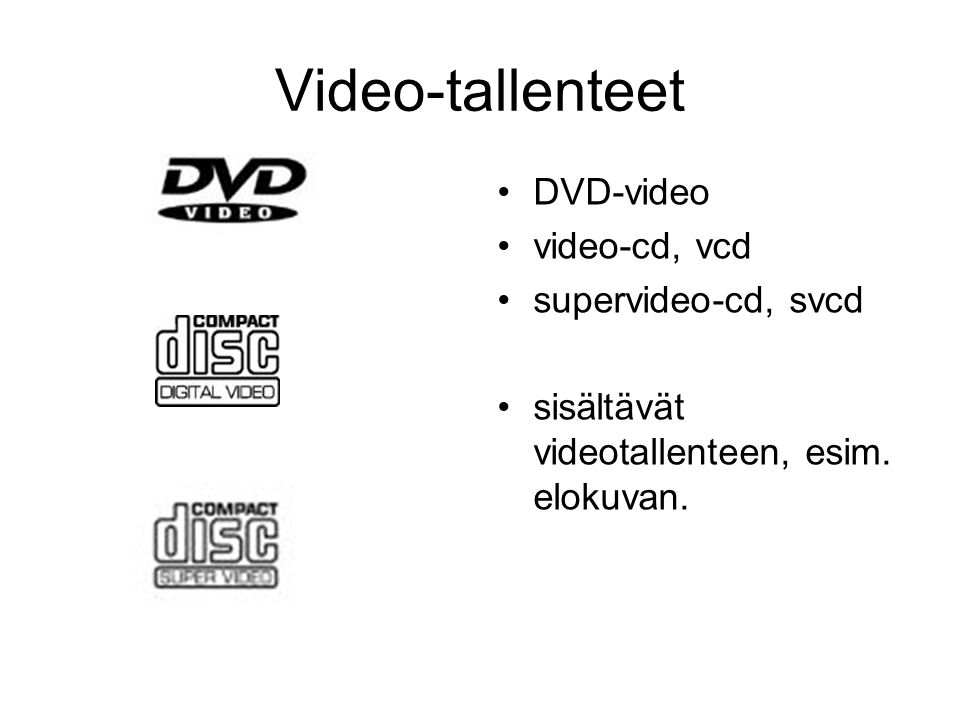 Video-tallenteet DVD-video video-cd, vcd supervideo-cd, svcd sisältävät videotallenteen, esim.