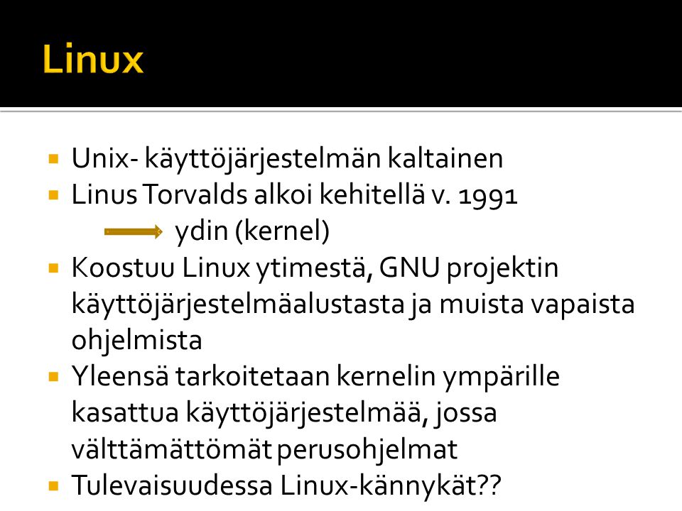  Unix- käyttöjärjestelmän kaltainen  Linus Torvalds alkoi kehitellä v.