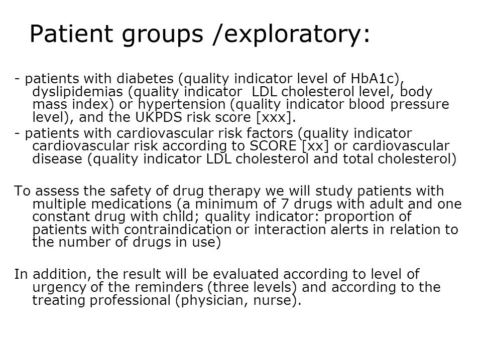 Patient groups /exploratory: - patients with diabetes (quality indicator level of HbA1c), dyslipidemias (quality indicator LDL cholesterol level, body mass index) or hypertension (quality indicator blood pressure level), and the UKPDS risk score [xxx].