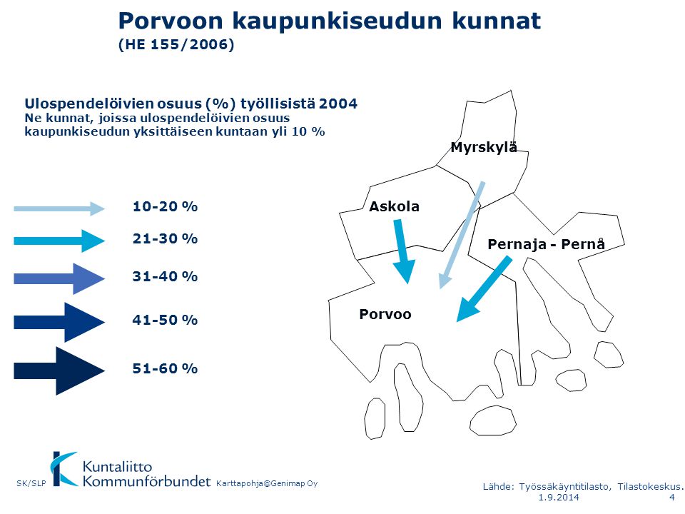 Porvoon kaupunkiseudun kunnat (HE 155/2006) Porvoo Askola Myrskylä Pernaja - Pernå Ulospendelöivien osuus (%) työllisistä 2004 Ne kunnat, joissa ulospendelöivien osuus kaupunkiseudun yksittäiseen kuntaan yli 10 % % % % % % OySK/SLP Lähde: Työssäkäyntitilasto, Tilastokeskus.