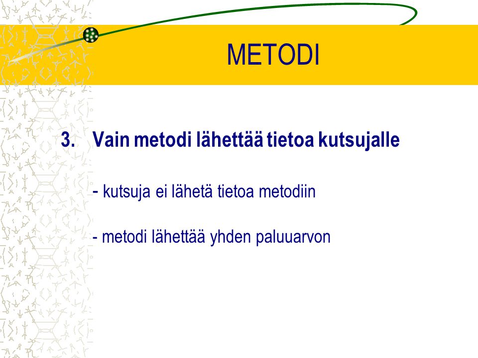 METODI 3.Vain metodi lähettää tietoa kutsujalle - kutsuja ei lähetä tietoa metodiin - metodi lähettää yhden paluuarvon