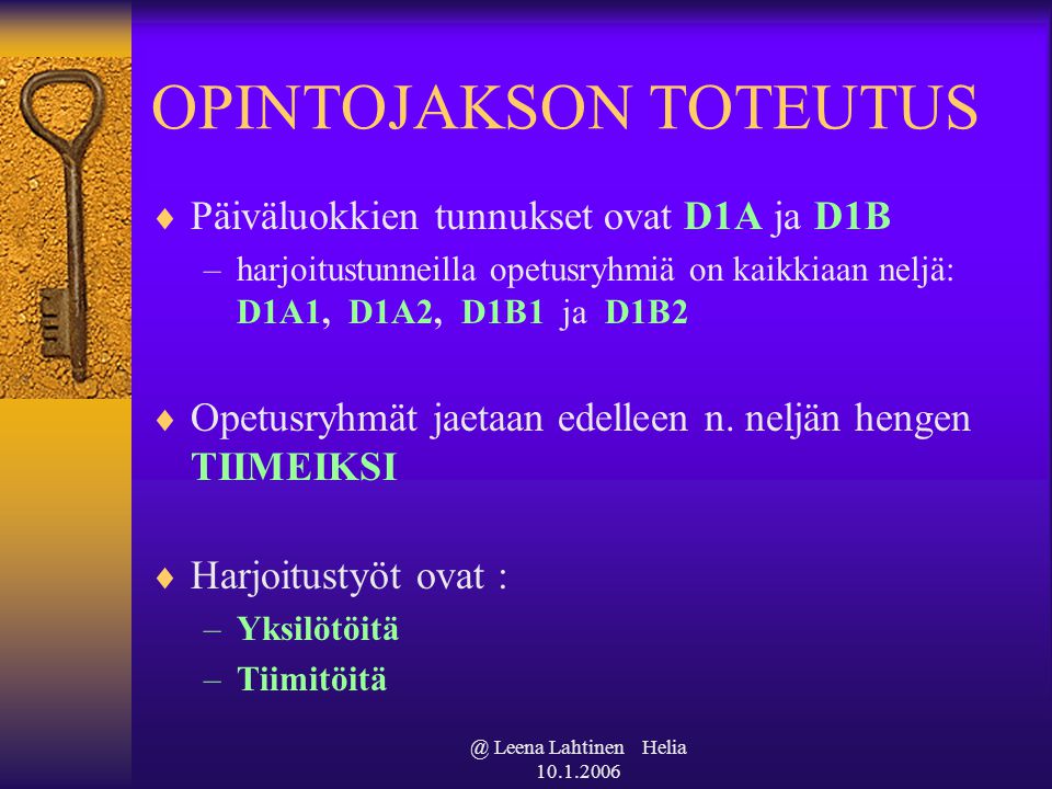 @ Leena Lahtinen Helia OPINTOJAKSON TOTEUTUS  Päiväluokkien tunnukset ovat D1A ja D1B –harjoitustunneilla opetusryhmiä on kaikkiaan neljä: D1A1, D1A2, D1B1 ja D1B2  Opetusryhmät jaetaan edelleen n.