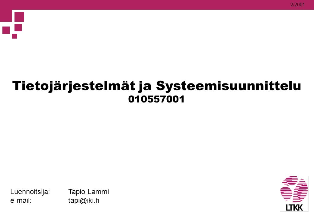 2/2001 Tietojärjestelmät ja Systeemisuunnittelu Luennoitsija: Tapio Lammi