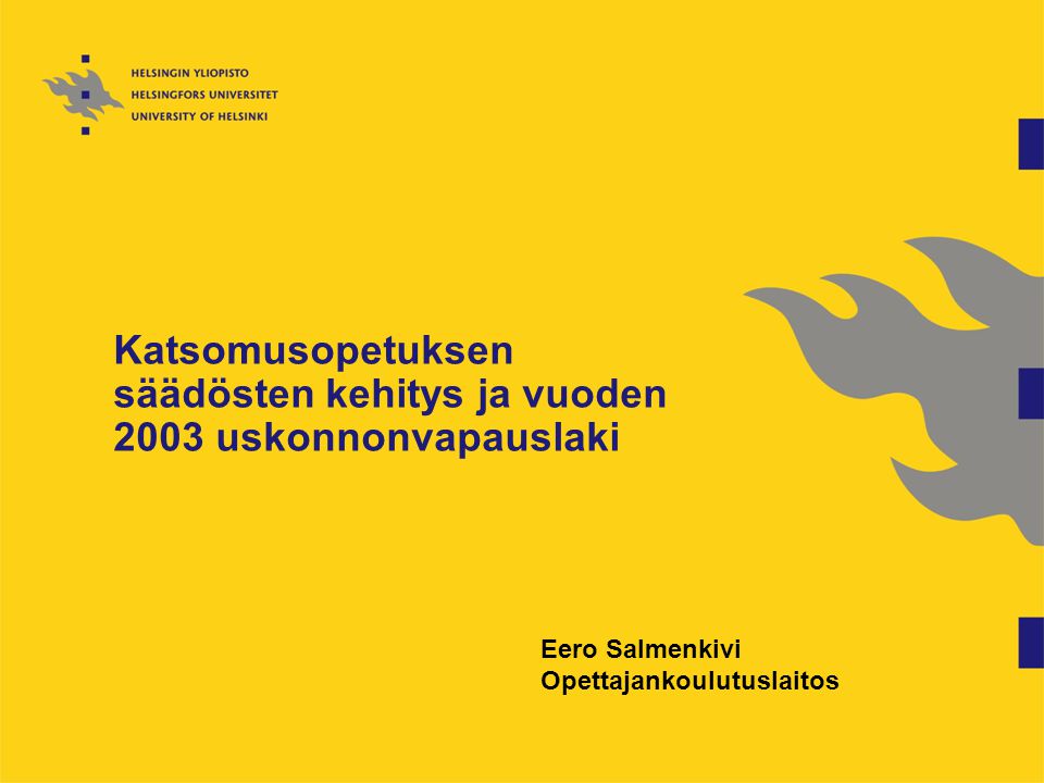 Katsomusopetuksen säädösten kehitys ja vuoden 2003 uskonnonvapauslaki Eero Salmenkivi Opettajankoulutuslaitos