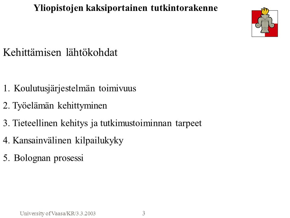 University of Vaasa/KR/ Yliopistojen kaksiportainen tutkintorakenne Kehittämisen lähtökohdat 1.