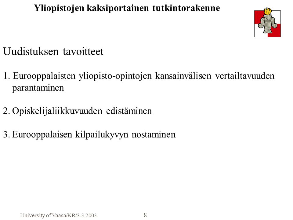 University of Vaasa/KR/ Yliopistojen kaksiportainen tutkintorakenne Uudistuksen tavoitteet 1.