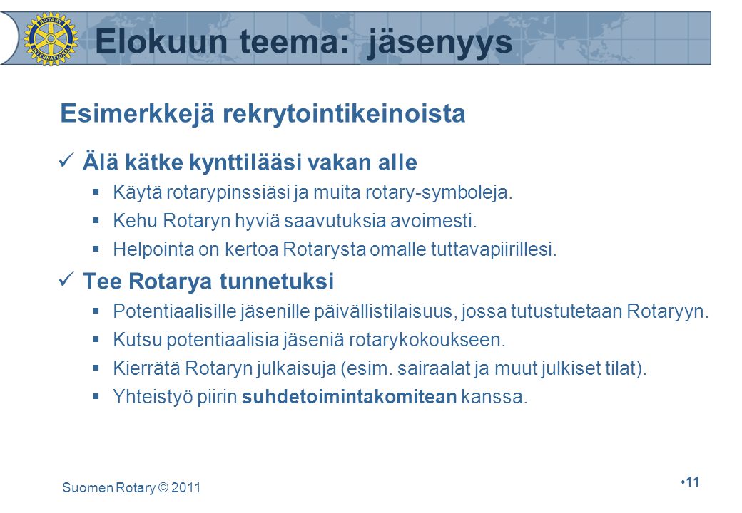Suomen Rotary © Esimerkkejä rekrytointikeinoista Älä kätke kynttilääsi vakan alle  Käytä rotarypinssiäsi ja muita rotary-symboleja.
