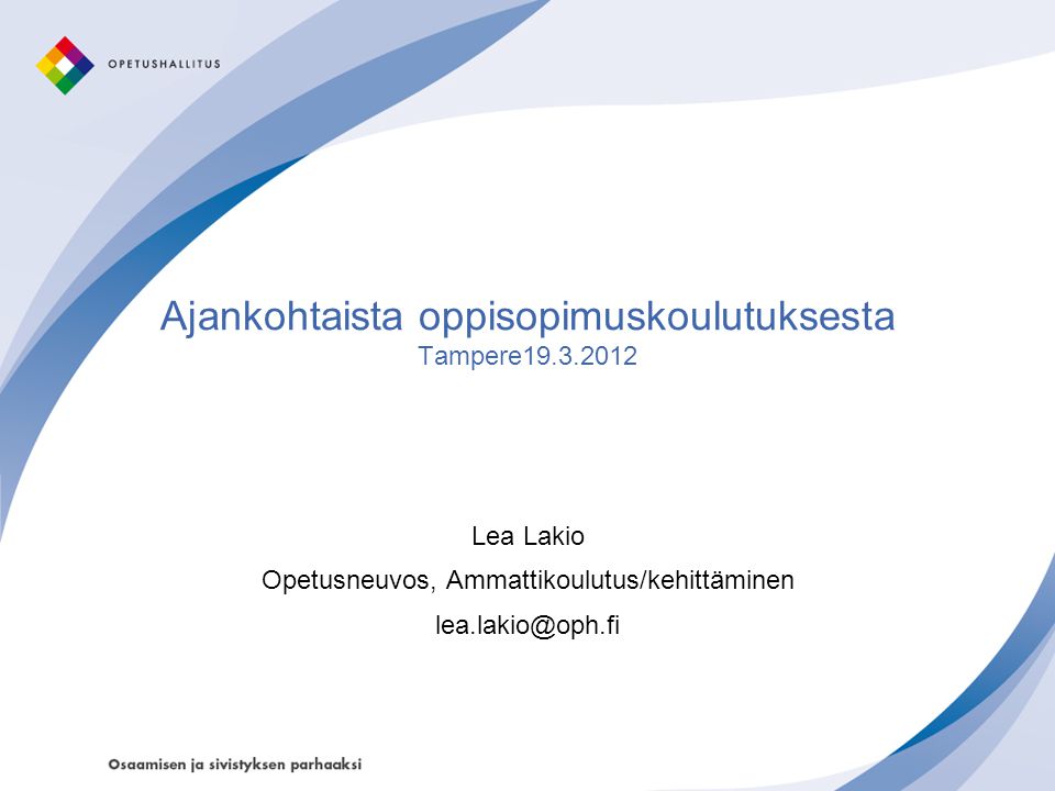 Ajankohtaista oppisopimuskoulutuksesta Tampere Lea Lakio Opetusneuvos, Ammattikoulutus/kehittäminen