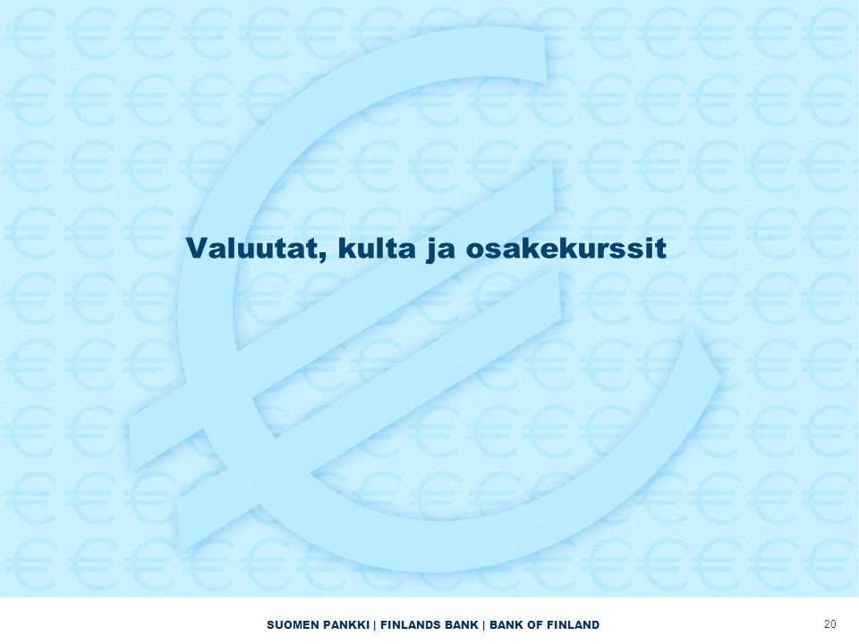 SUOMEN PANKKI | FINLANDS BANK | BANK OF FINLAND Valuutat, kulta ja osakekurssit 20